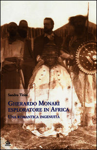 9788865985427 - Gherardo Monari esploratore in Africa. Una romantica ingenuità