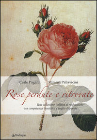 9788865986813 - Rose perdute e ritrovate. Una collezione italiana di rose antiche tra campetenza vivaistica e voglia di poesia