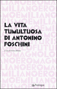9788865987179 - La vita tumultuosa di Antonio Foschini