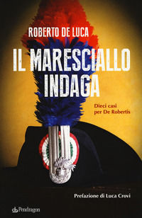 9788865989715 - Il maresciallo indaga. Dieci casi per De Robertis