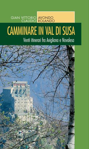 9788866080923 - Camminare in bassa Val di Susa. Venti itinarari fra Avigliana e Novalesa