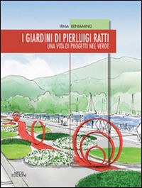 9788866081982 - I giardini di Pierluigi Ratti. Una vita di progetti nel verde