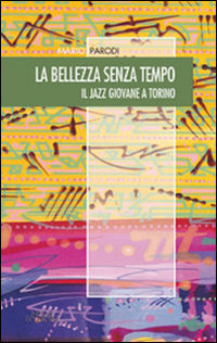 9788866082057 - La bellezza senza tempo. Il jazz giovane a Torino