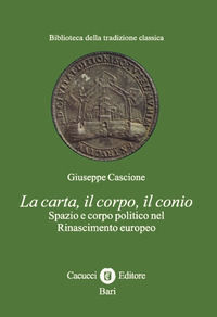9788866116097 - La carta, il corpo, il conio. Spazio e corpo politico nel Rinascimento europeo