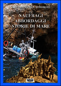 9788866150008 - Naufraghi, abbordaggi, storie di mare