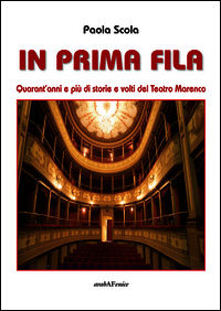 9788866172871 - In prima fila. Quarant'anni e più di storie e volti del Teatro Marenco