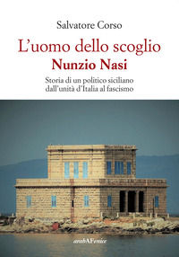 9788866178286 - L'uomo dello scoglio. Nunzio Nasi. Storia di un politico siciliano dall'unità d'Italia al Fascismo