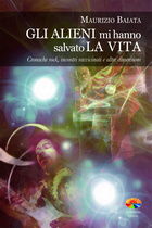 9788866230588 - Gli alieni mi hanno salvato la vita. Cronache rock, incontri ravvicinati e altre dimensioni