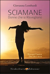 9788866232520 - Sciamane, donne che si risvegliano. Riscopri l'antica dea che è in te