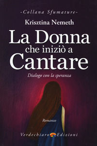 9788866233558 - La donna che iniziò a cantare. Dialogo con la speranza