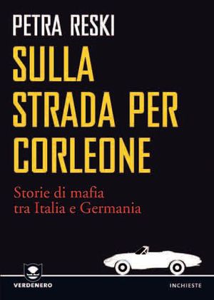 9788866270058 - Sulla strada per Corleone. Storie di mafia tra Italia e Germania