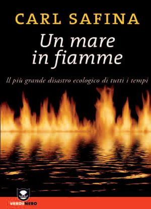 9788866270126 - Un mare in fiamme. Il più grande disastro ecologico di tutti i tempi