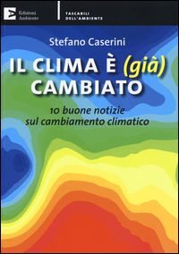 9788866271741 - Il clima è (già) cambiato. 10 buone notizie sul cambiamento climatico