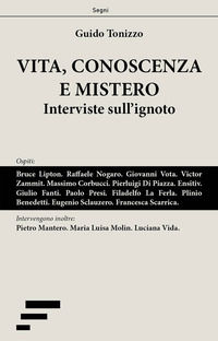 9788866285328 - Vita, conoscenza e mistero. Interviste sull'ignoto