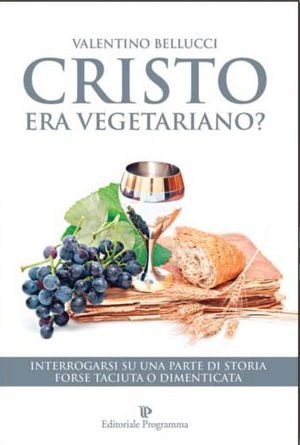 9788866431596 - Cristo era vegetariano? Interrogarsi su una parte di storia forse taciuta o dimenticata