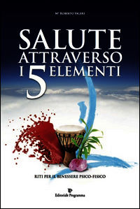 9788866432289 - Salute attraverso i 5 elementi. Riti per il benessere psico-fisico