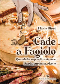 9788866433392 - Cade a fagiolo. Quando la zuppa diventa arte. Storia, curiosità, ricette