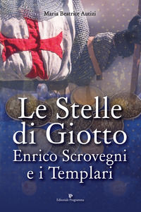 9788866434139 - Le stelle di Giotto. Enrico Scrovegni e i Templari