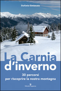 9788866434320 - La Carnia d'inverno. 30 percorsi per riscoprire la nostra montagna