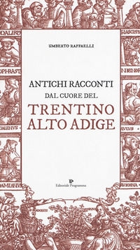 9788866436140 - Antichi racconti dal cuore del Trentino Alto Adige