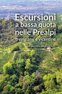 9788866436638 - Escursioni a bassa quota nelle Prealpi Trevigiane e Vicentine. 12 percorsi adatti a tutti