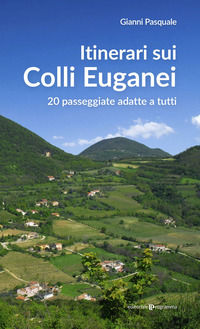 9788866436997 - Itinerari sui Colli Euganei. 20 passeggiate adatte a tutti