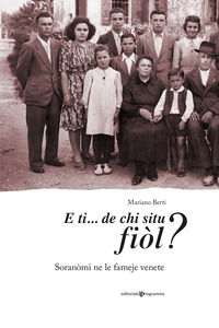 9788866437475 - E ti... de chi situ fiòl? Soranòmi ne le fameje venete