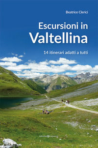 9788866439011 - Escursioni in Valtellina. 14 itinerari adatti a tutti