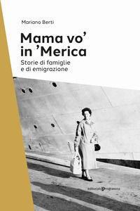 9788866439844 - Mama vo' in 'Merica. Storie di famiglie e di emigrazione