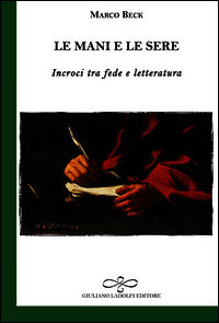 9788866442127 - Le mani e le sere. Incroci tra fede e letteratura