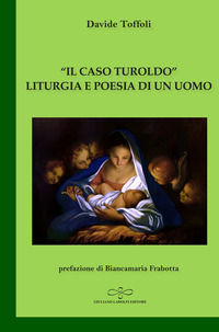 9788866446187 - «Il caso Turoldo». Liturgia e poesia di un uomo
