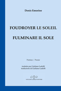 9788866446576 - Foudroyer le soleil. Poèmes égarés aux carrefours du monde-Fulminare il sole. Poesie smarrite agli incroci del mondo