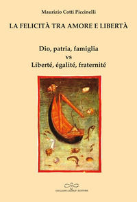 9788866447429 - La felicità tra amore e libertà. Dio, patria, famiglia vs Liberté, égalité, fraternité