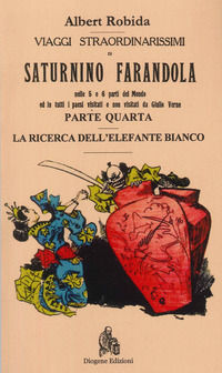 9788866473954 - Viaggi straordinarissimi di Saturnino Farandola. Vol. 4: Asia. La ricerca dell'elefante bianco