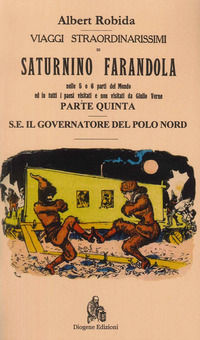 9788866473978 - Viaggi straordinarissimi di Saturnino Farandola. Vol. 5: Europa. Il governatore del Polo Nord