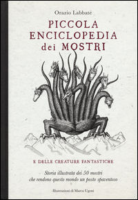 9788866483427 - Piccola enciclopedia dei mostri e delle creature fantastiche. Storia illustrata dei 50 mostri che rendono questo mondo u