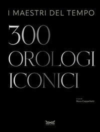 9788866489252 - I maestri del tempo. 300 orologi iconici