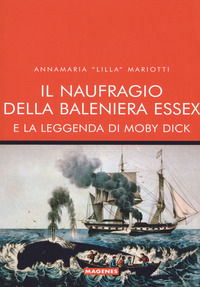 9788866491279 - Il naufragio della baleniera Essex e la leggenda di Moby Dick