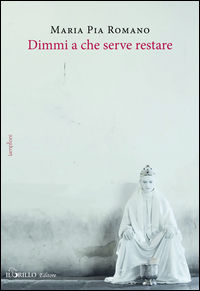 9788866530817 - Dimmi a che serve restare