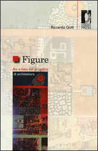 9788866557388 - Figure. Ars e ratio nel progetto di architettura