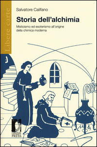 9788866557999 - Storia dell'alchimia. Misticismo ed esoterismo all'origine della chimica moderna