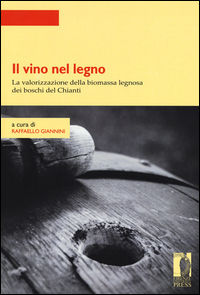 9788866558965 - Il vino nel legno. La valorizzazione della biomassa legnosa dei boschi del Chianti