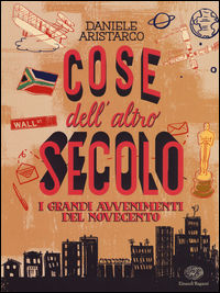 9788866563129 - Cose dell'altro secolo. I grandi avvenimenti del Novecento