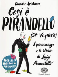 9788866564171 - Così è Pirandello (se vi pare). I personaggi e le storie di Luigi Pirandello