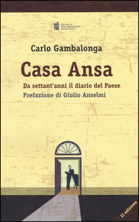 9788866580416 - Casa Ansa. Da settant'anni il diario del Paese