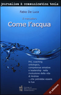 9788866580652 - Come l'acqua. PNL, coaching ontologico, competenze emotive e leadership nella rivoluzione della vita di Andrea... che po