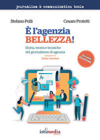 9788866580676 - È l'agenzia, bellezza! Storia, teoria e tecniche del giornalismo di agenzia