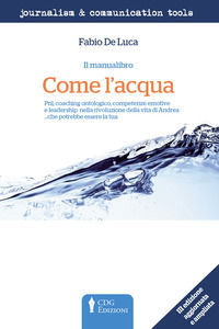 9788866580997 - Come l'acqua. PNL, coaching ontologico, competenze emotive e leadership nella rivoluzione della vita di Andrea... che po