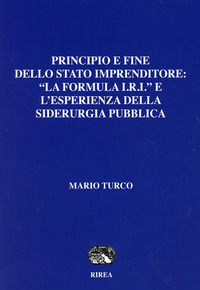 9788866591788 - Prinipio e fine dello Stato imprenditore: «La formula I.R.I« e l'esperienza della siderurgia pubblica