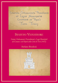 9788866620525 - Statuto Vetustiore. Statuti, ordinamenti, provvedimenti e leggi municipali del Comune e del popolo della città di Trevi